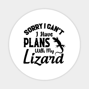 Sorry I Can't I Have Plans With My Lizard Magnet